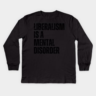 Liberalism is a mental disorder Kids Long Sleeve T-Shirt